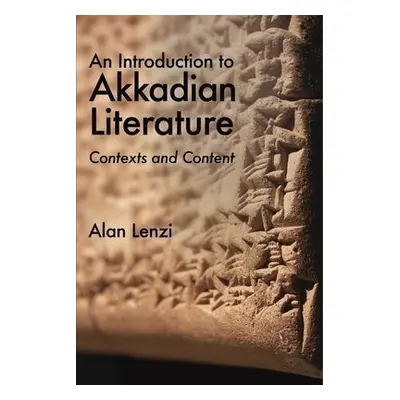 Introduction to Akkadian Literature - Lenzi, Alan (University of the Pacific)