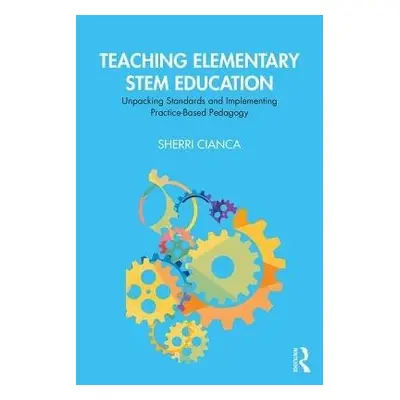 Teaching Elementary STEM Education - Cianca, Sherri