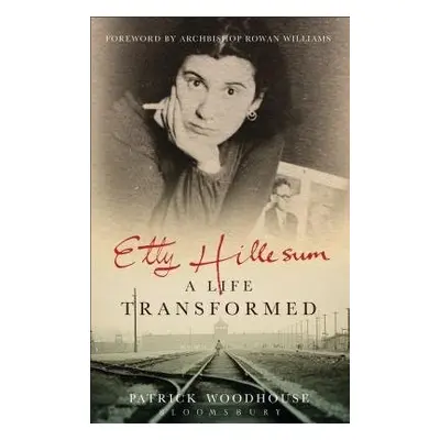 Etty Hillesum: A Life Transformed - Woodhouse, (The Revd Canon) Patrick