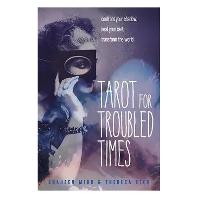 Tarot for Troubled Times - Miro, Shaheen (Shaheen Miro) a Reed, Theresa (Theresa Reed)