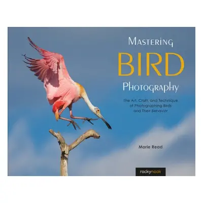 Mastering Bird Photography - Read, Marie