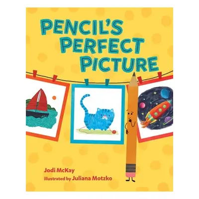 Pencil's Perfect Picture - McKay, Jodi