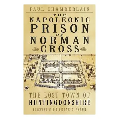 Napoleonic Prison of Norman Cross - Chamberlain, Paul