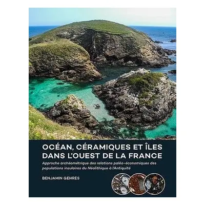 Ocean, ceramiques et iles dans l'ouest de la France - Gehres, Benjamin