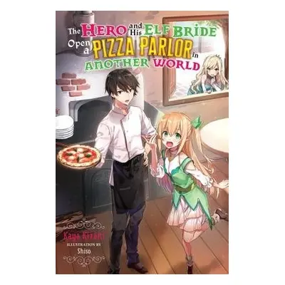 Hero and His Elf Bride Open a Pizza Parlor in Another World (light novel) - Kizaki, Kaya