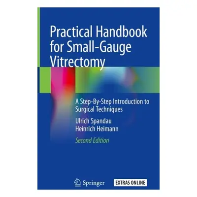 Practical Handbook for Small-Gauge Vitrectomy - Spandau, Ulrich a Heimann, Heinrich