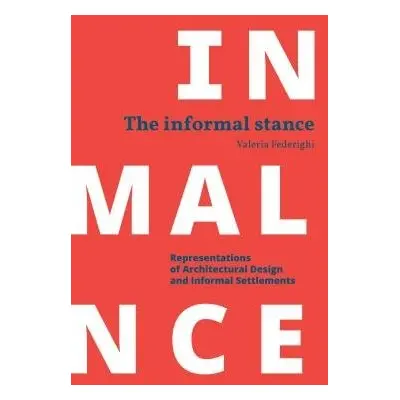 Informal Stance: Representations of Architectural Design and Informal Settlements - Federighi, V