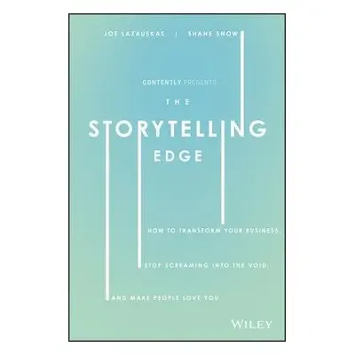 Storytelling Edge - Snow, Shane a Lazauskas, Joe a Contently, Inc.