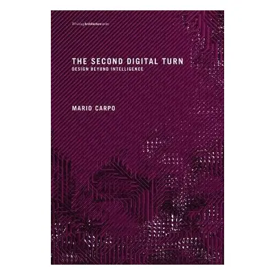 Second Digital Turn - Carpo, Mario (Professor, The Bartlett School of Architecture)