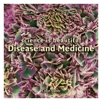 Science is Beautiful: Disease and Medicine - Salter, Colin