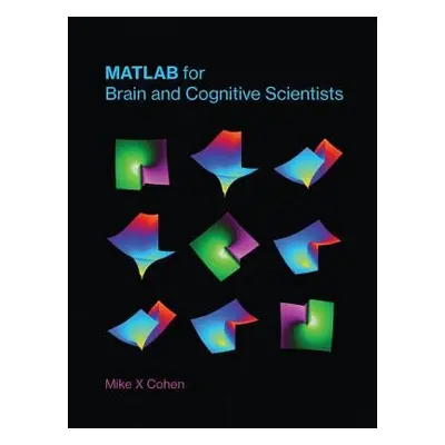 MATLAB for Brain and Cognitive Scientists - Cohen, Mike X (Research Scientist, University of Ams