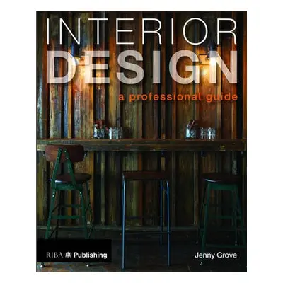 Interior Design: A Professional Guide - Grove, Jenny