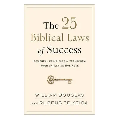 25 Biblical Laws of Success – Powerful Principles to Transform Your Career and Business - Dougla