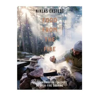 Food from the Fire - Ekstedt, Niklas