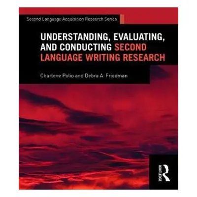 Understanding, Evaluating, and Conducting Second Language Writing Research - Polio, Charlene (Mi