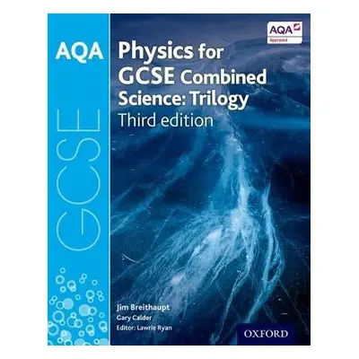 AQA GCSE Physics for Combined Science (Trilogy) Student Book - Breithaupt, Jim