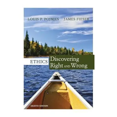 Ethics - Fieser, James (University of Tennessee, Martin) a Pojman, Louis (Late of the United Sta