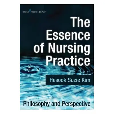 Essence of Nursing Practice - Kim, Hesook Suzie