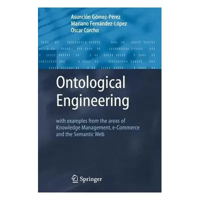 Ontological Engineering - Gomez-Perez, Asuncion a Fernandez-Lopez, Mariano a Corcho, Oscar