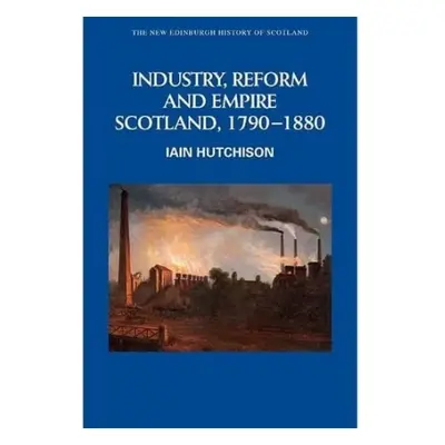 Industry, Empire and Unrest - Hutchison, Iain