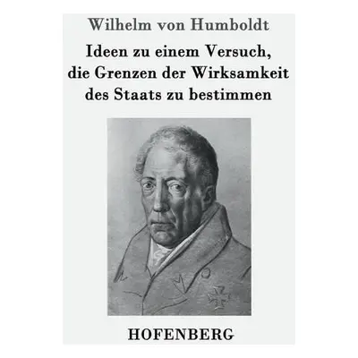 Ideen zu einem Versuch, die Grenzen der Wirksamkeit des Staats zu bestimmen - Humboldt, Wilhelm 