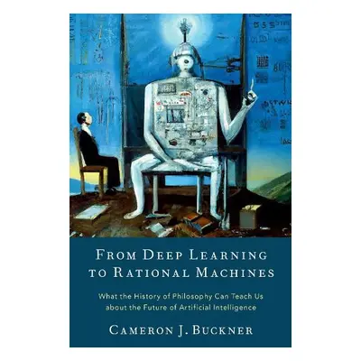 From Deep Learning to Rational Machines - Buckner, Cameron J. (Associate Professor, Associate Pr