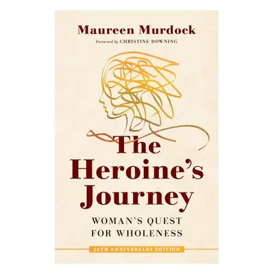 Heroine's Journey - Murdock, Maureen a Downing, Christine