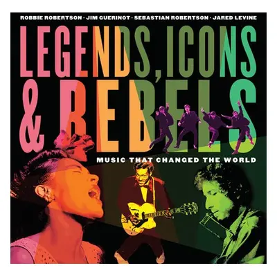 Legends, Icons a Rebels - Robertson, Robbie a Guerinot, Jim a Levine, Jared