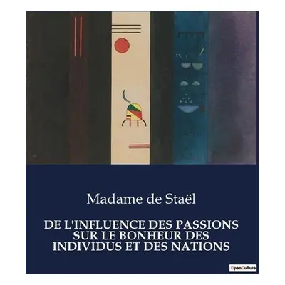 de l'Influence Des Passions Sur Le Bonheur Des Individus Et Des Nations - de Stael, Madame