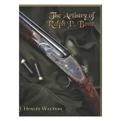 Artistry of Ralph P. Bone - Walters, J Huxley