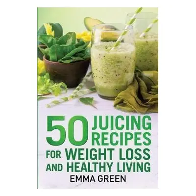 50 juicing recipes - Green, Emma