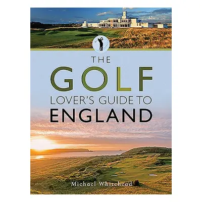 Golf Lover's Guide to England - Whitehead, Michael