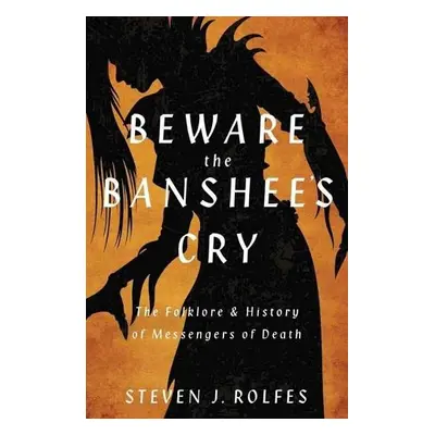 Beware the Banshee's Cry - Rolfes, Steven J.