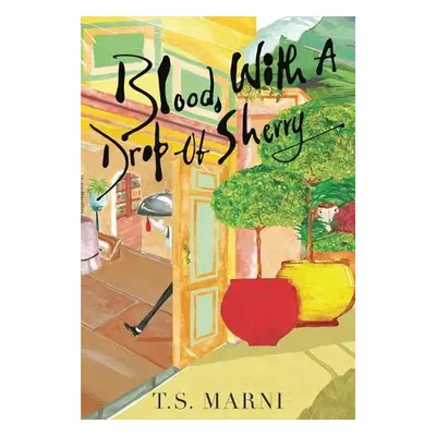 Blood, With A Drop of Sherry - Marni, T.S.