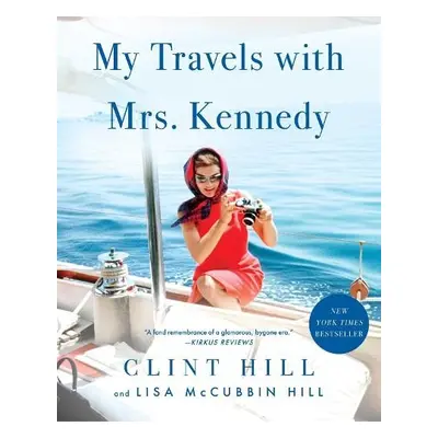 My Travels with Mrs. Kennedy - Hill, Clint a McCubbin Hill, Lisa