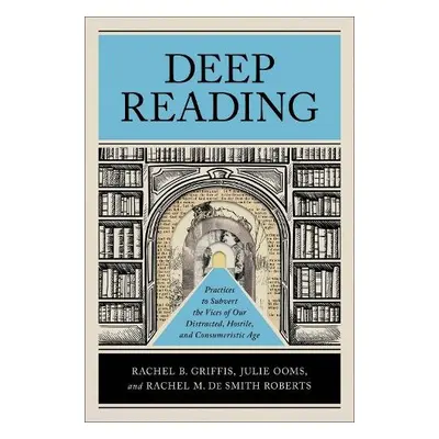 Deep Reading - Griffis, Rachel B. a Ooms, Julie a De Smith Roberts, Rachel M.