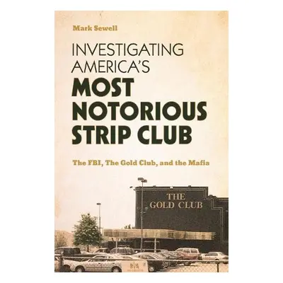 Investigating America’s Most Notorious Strip Club - Mark Sewell