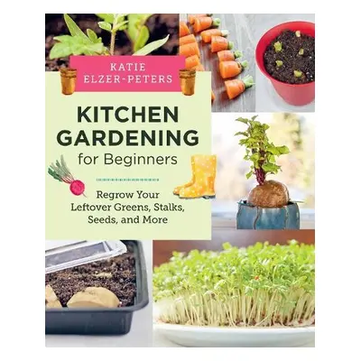 Kitchen Gardening for Beginners - Elzer-Peters, Katie