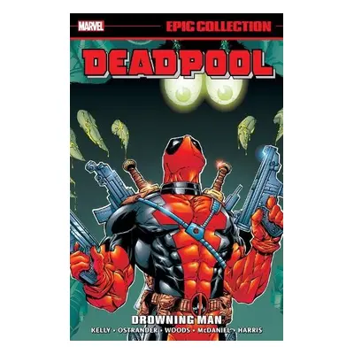 Deadpool Epic Collection: Drowning Man - Kelly, Joe a Marvel Various