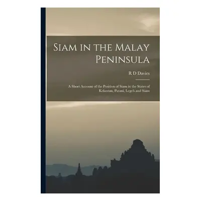 Siam in the Malay Peninsula - Davies, R D