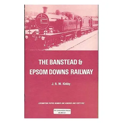 Banstead and Epsom Downs Railway - Kirkby, J.R.W.