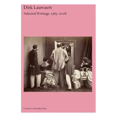 Dirk Lauwaert. Selected Writings, 1983-2008 - Lauwaert, Dirk