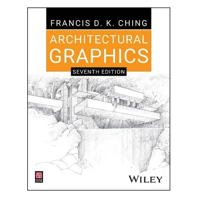 Architectural Graphics - Ching, Francis D. K. (University of Washington, Seattle, WA, USA)