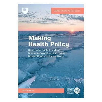 Making Health Policy, 3e - Buse, Kent a Mays, Nicholas a Colombini, Manuela a Fraser, Alec a Kha