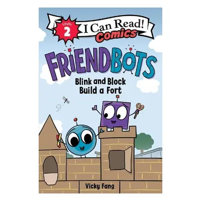 Friendbots: Blink and Block Build a Fort - Fang, Vicky