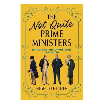 Not Quite Prime Ministers - Fletcher, Nigel