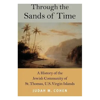 Through the Sands of Time - Cohen, Judah M.