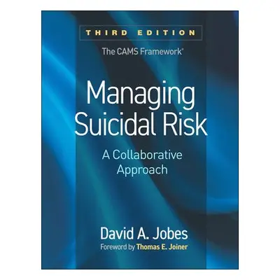 Managing Suicidal Risk, Third Edition - Jobes, David A. (The Catholic University of America, Uni