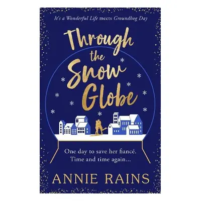 Through the Snow Globe - Rains, Annie