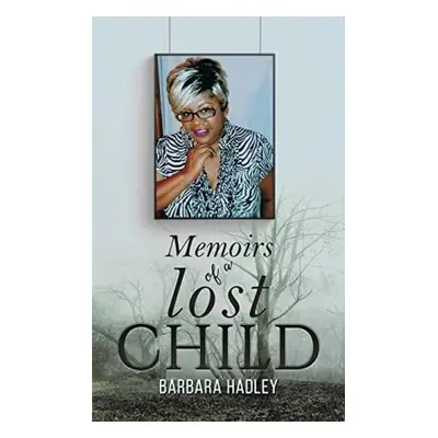 Memoirs of a Lost Child - Hadley, Barbara